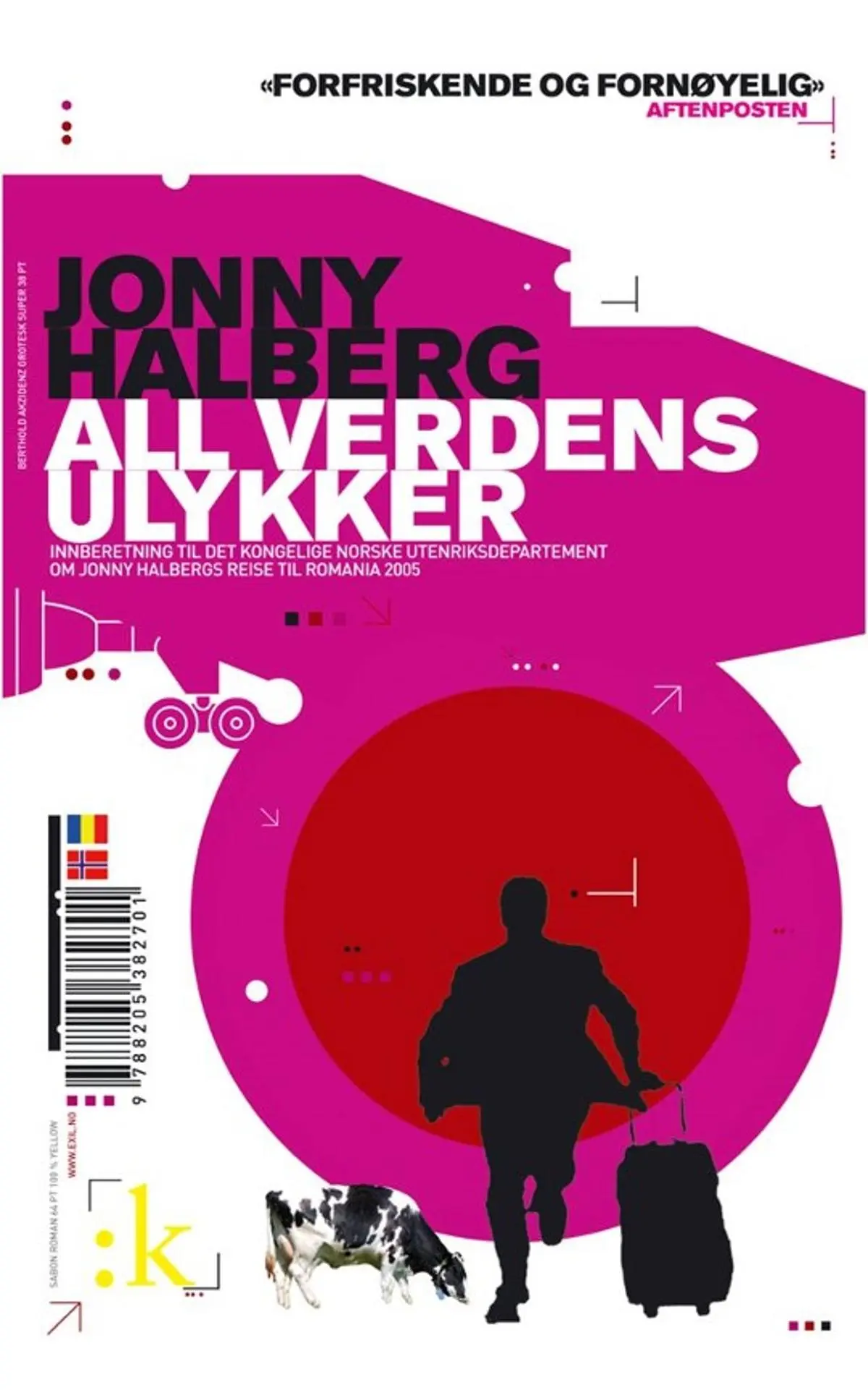 All verdens ulykker: innberetning til Det kongelige norske utenriksdepartement om Jonny Halbergs reise til Romania 2005
