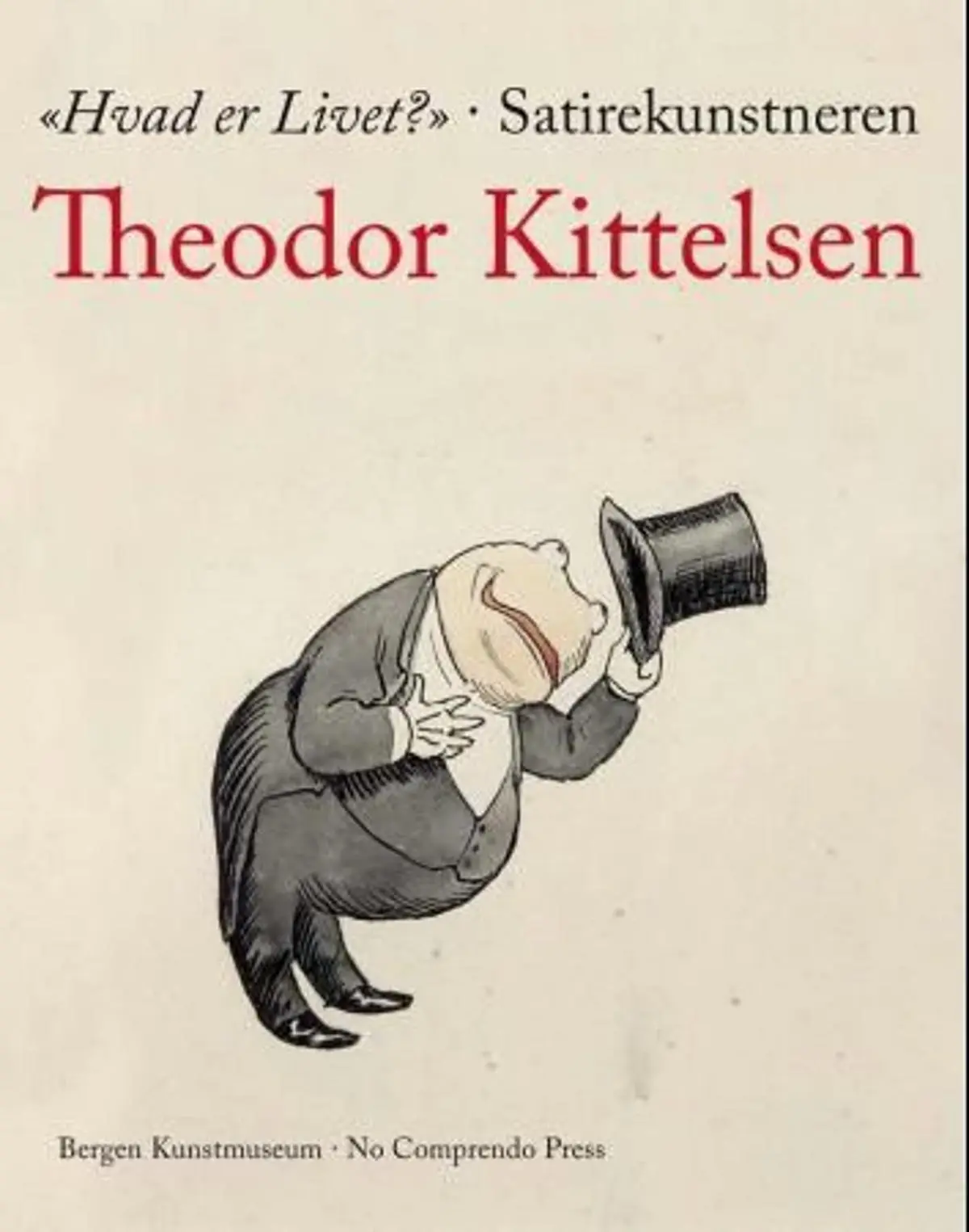 Hvad er livet?: satirekunstneren Theodor Kittelsen