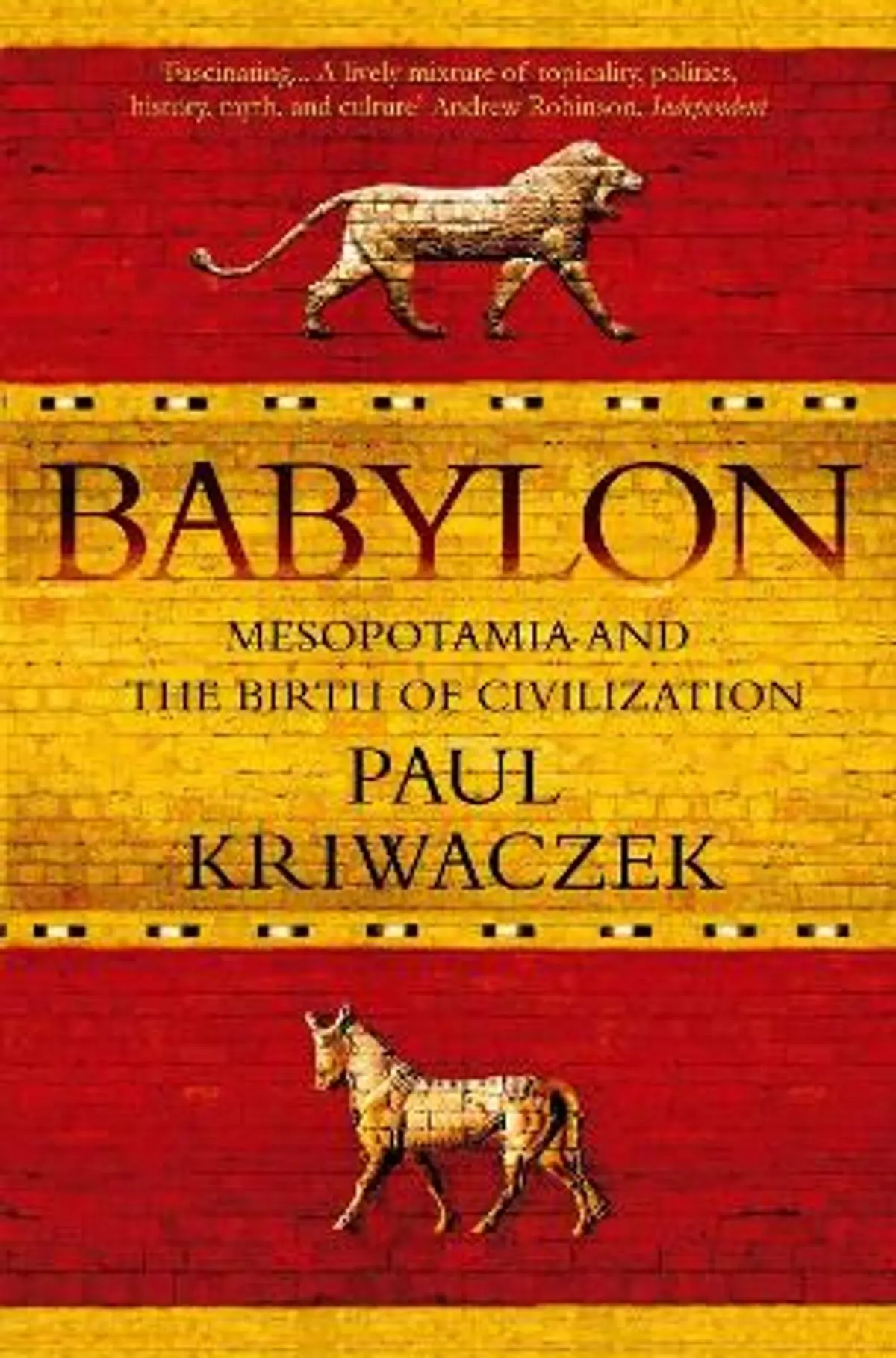 Babylon: Mesopotamia and the Birth of Civilization