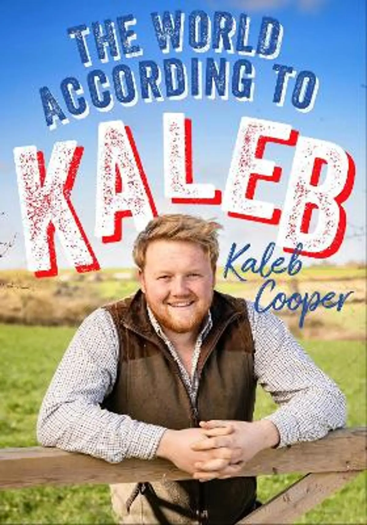 World According to Kaleb: THE SUNDAY TIMES BESTSELLER - worldly wisdom from the breakout star of Clarkson’s Farm