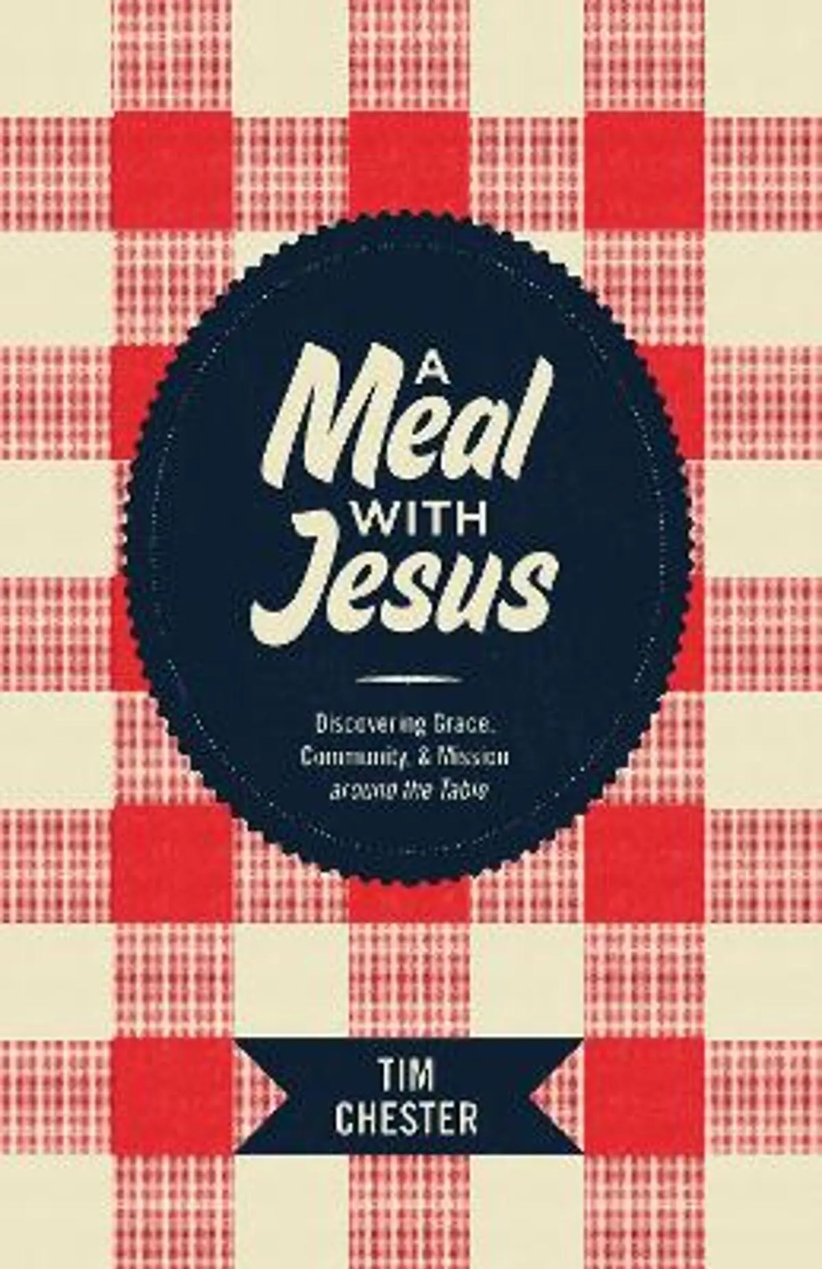 A Meal with Jesus: Discovering Grace, Community, and Mission around the Table