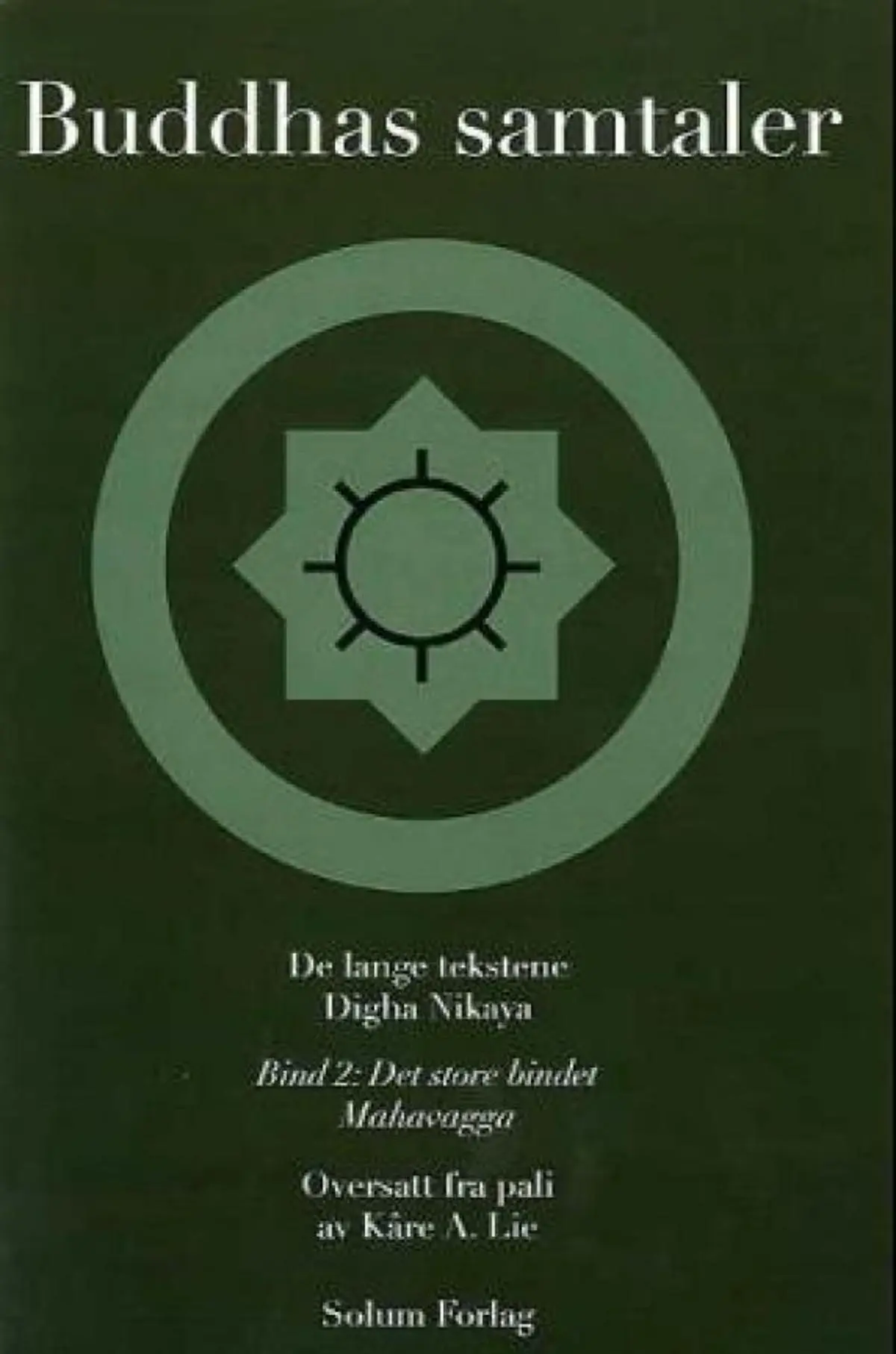 Buddhas samtaler = Digha nikaya : silakkhandhavagga: de lange tekstene : bind 1 : moralavsnittsbindet