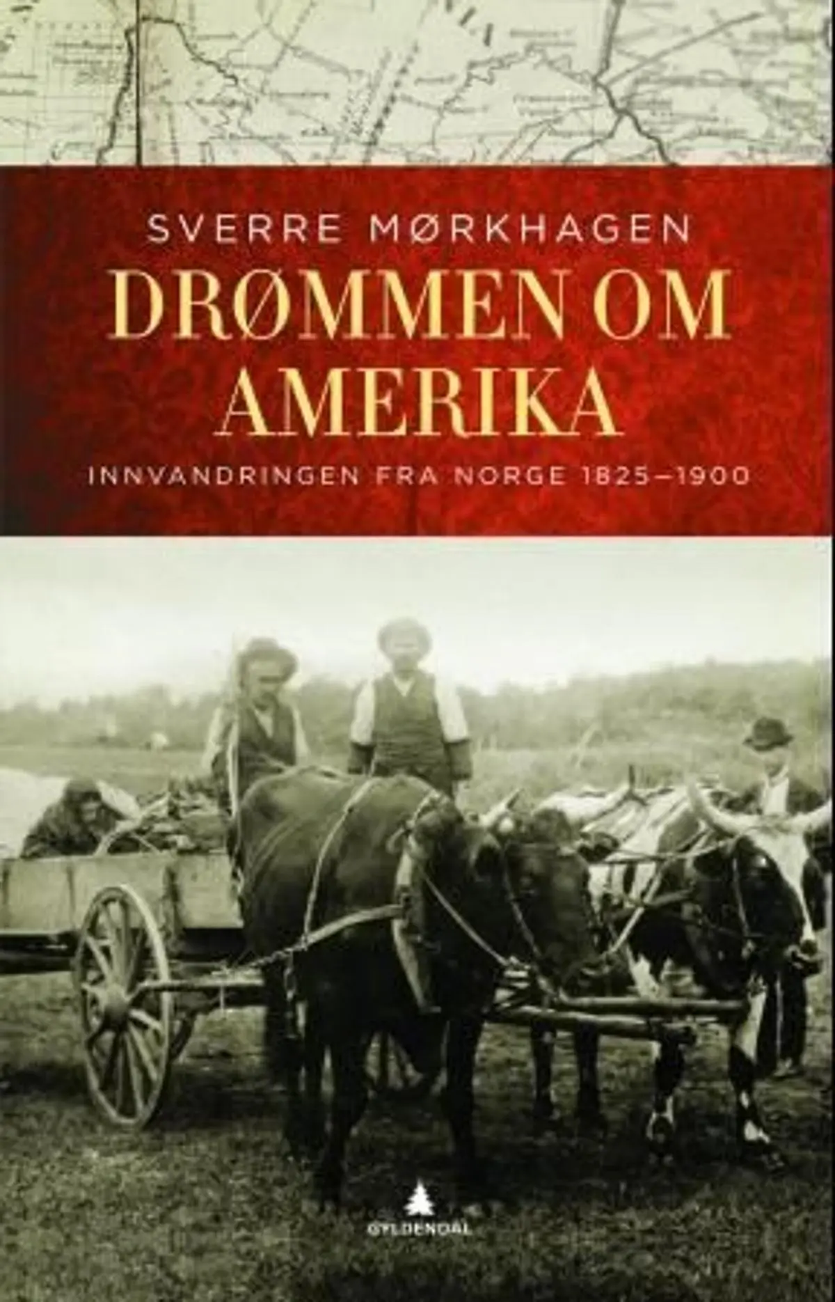 Drømmen om Amerika: innvandringen fra Norge 1825-1900