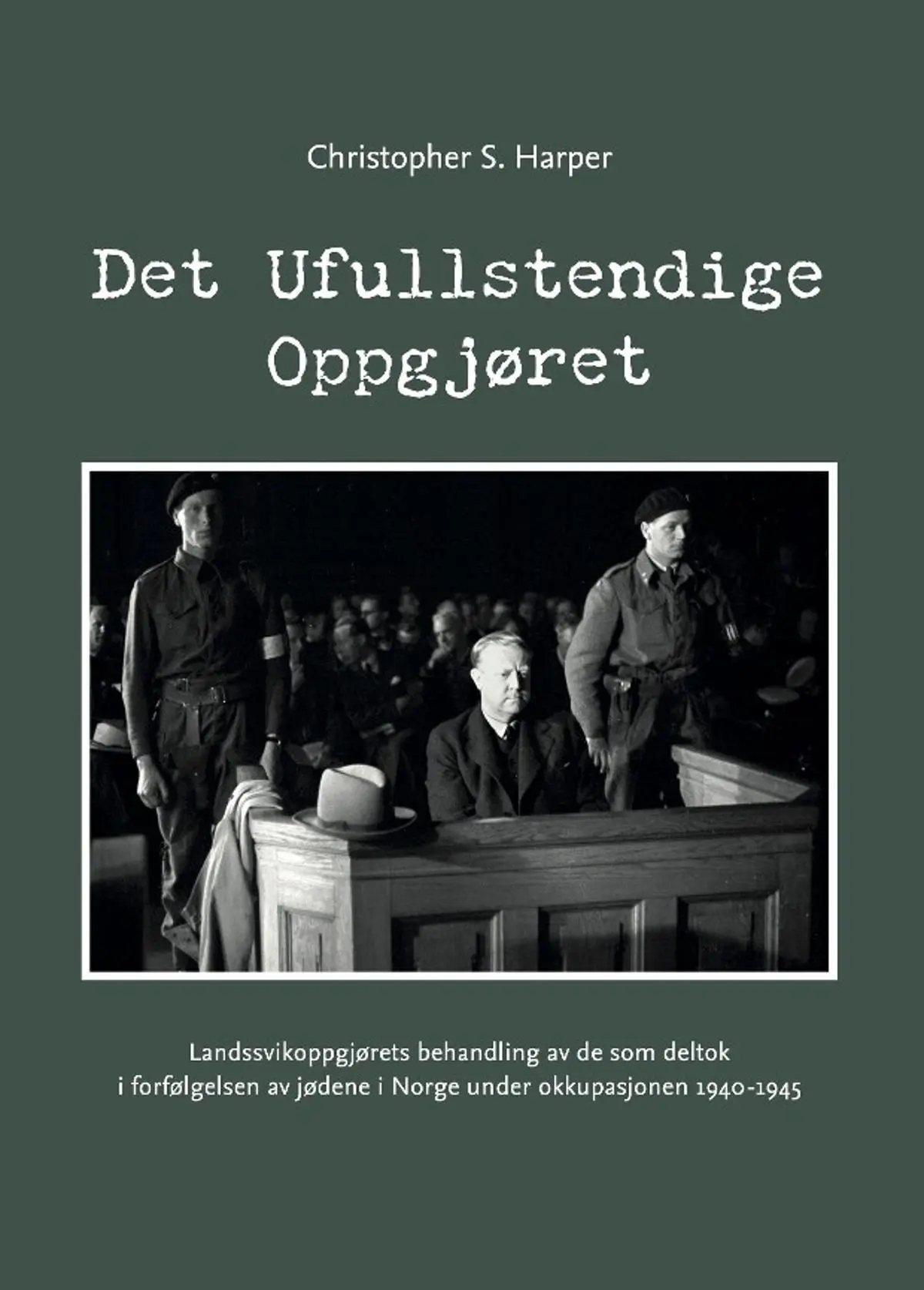 Det ufullstendige oppgjøret: landssvikoppgjørets behandling av de som deltok i forfølgelsen av jødene i Norge under okkupasjonen 1940-1945