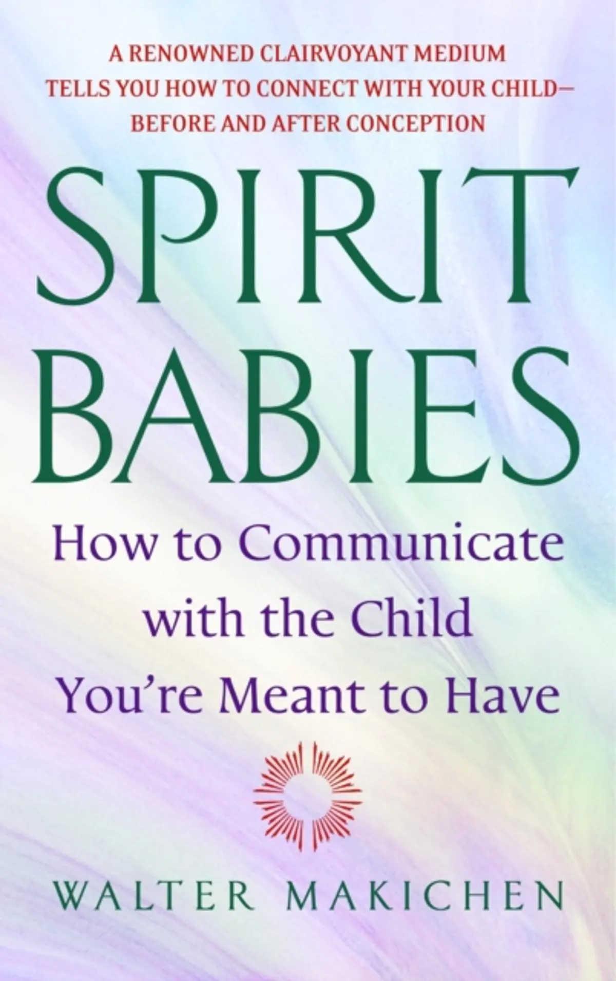 Spirit Babies: How to Communicate with the Child You''re Meant to Have