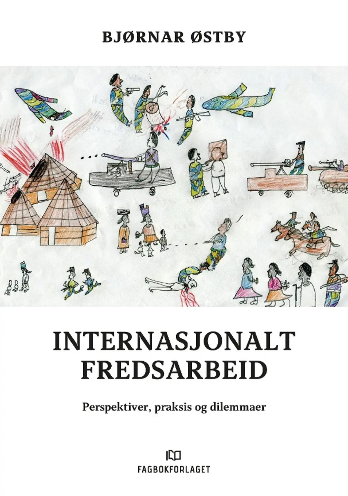 Internasjonalt fredsarbeid: perspektiver, praksis og dilemmaer fra et felt i krise