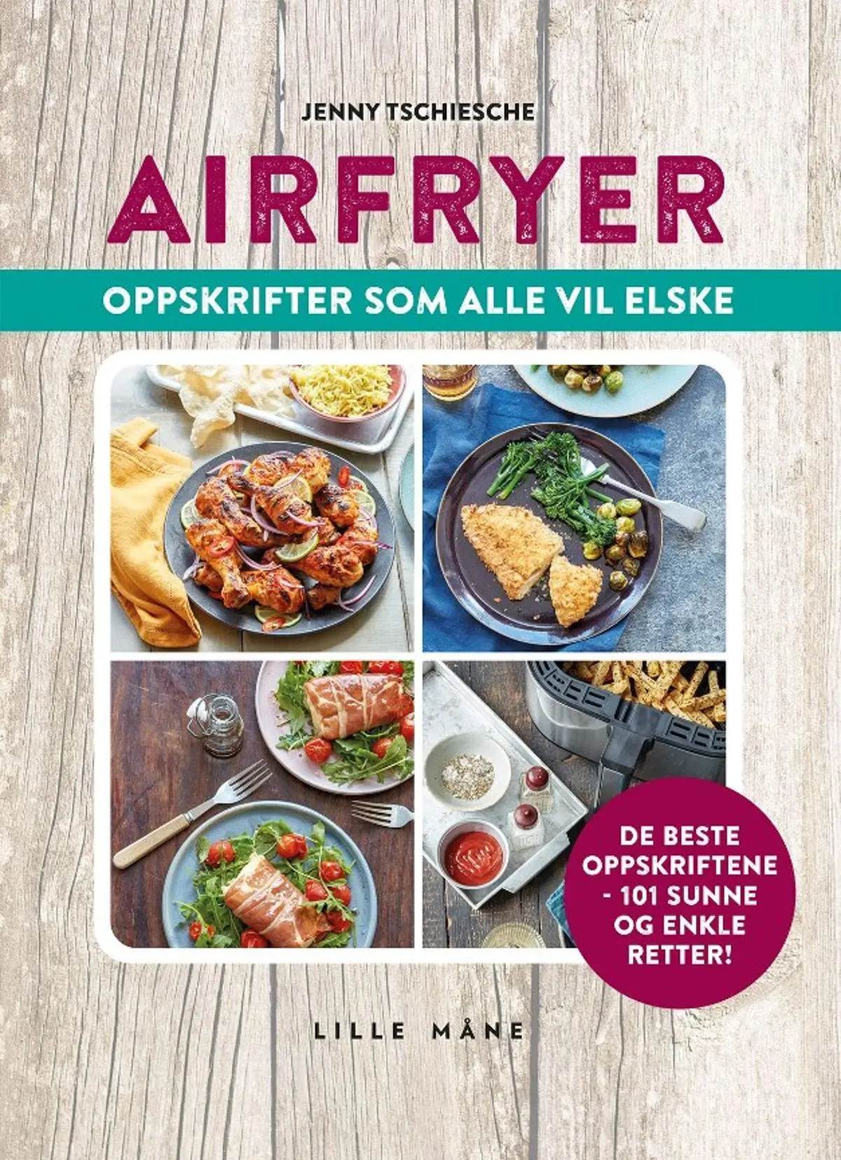 Airfryer for alle: lette og sunne oppskrifter for hele familien
