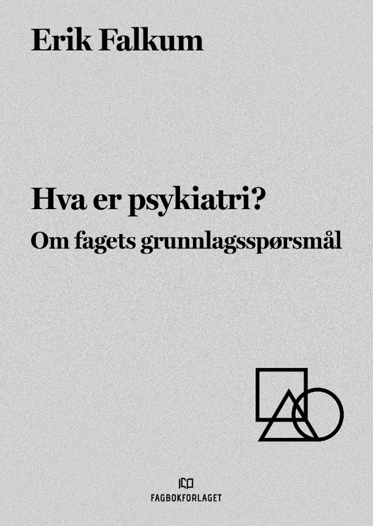 Hva er psykiatri?: om fagets grunnlagsspørsmål