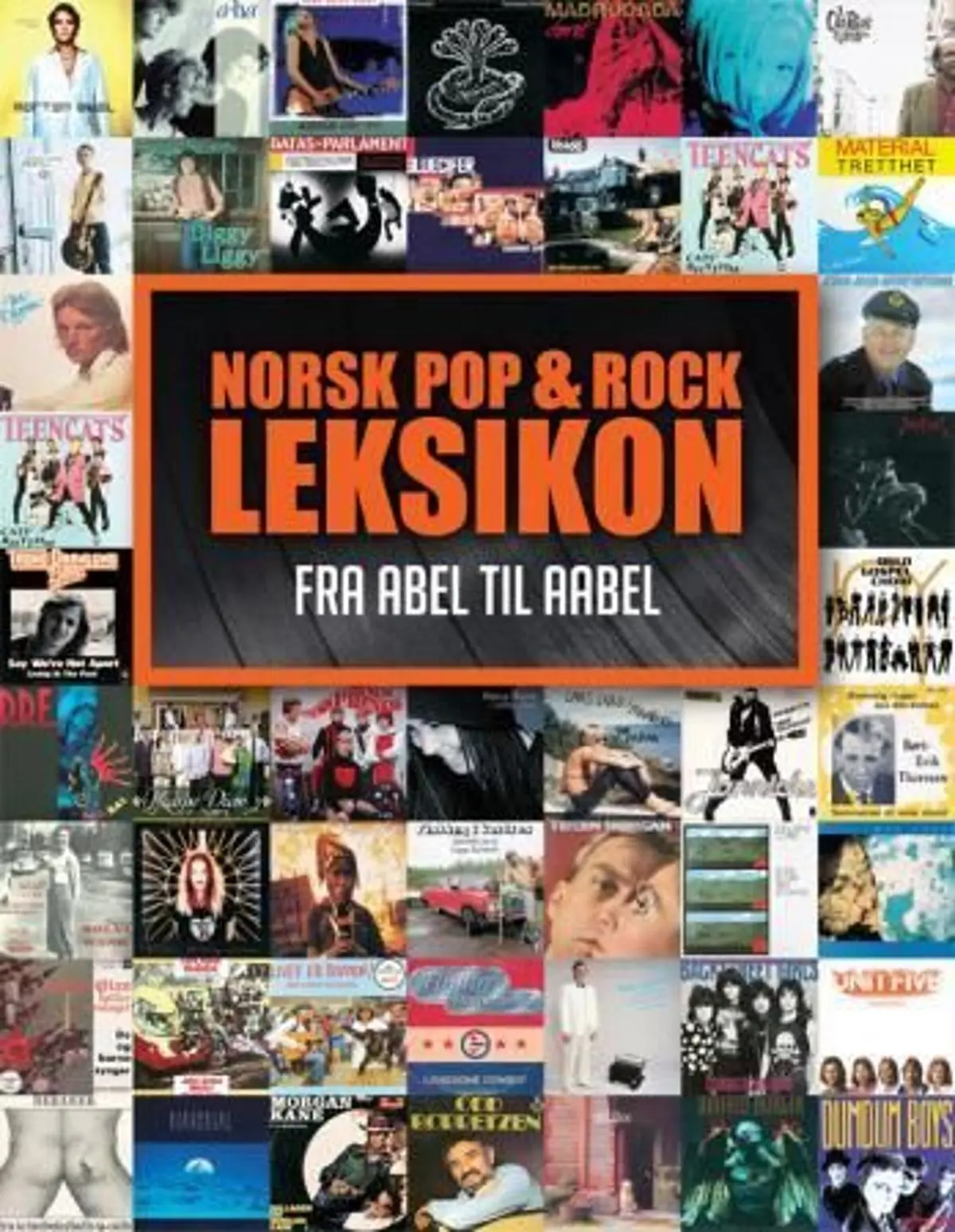 Norsk pop & og rock leksikon: fra Abel til Aabel