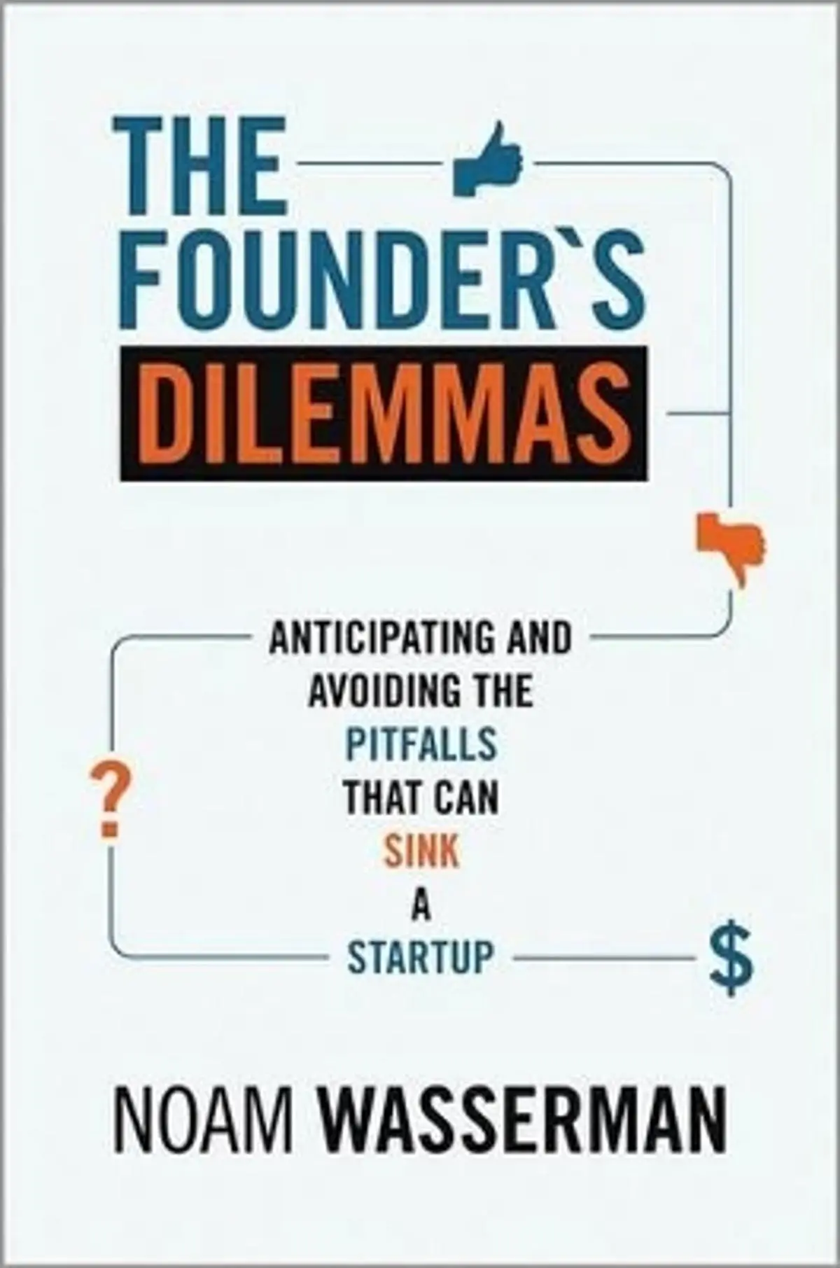 Founder's Dilemmas: Anticipating and Avoiding the Pitfalls That Can Sink a Startup