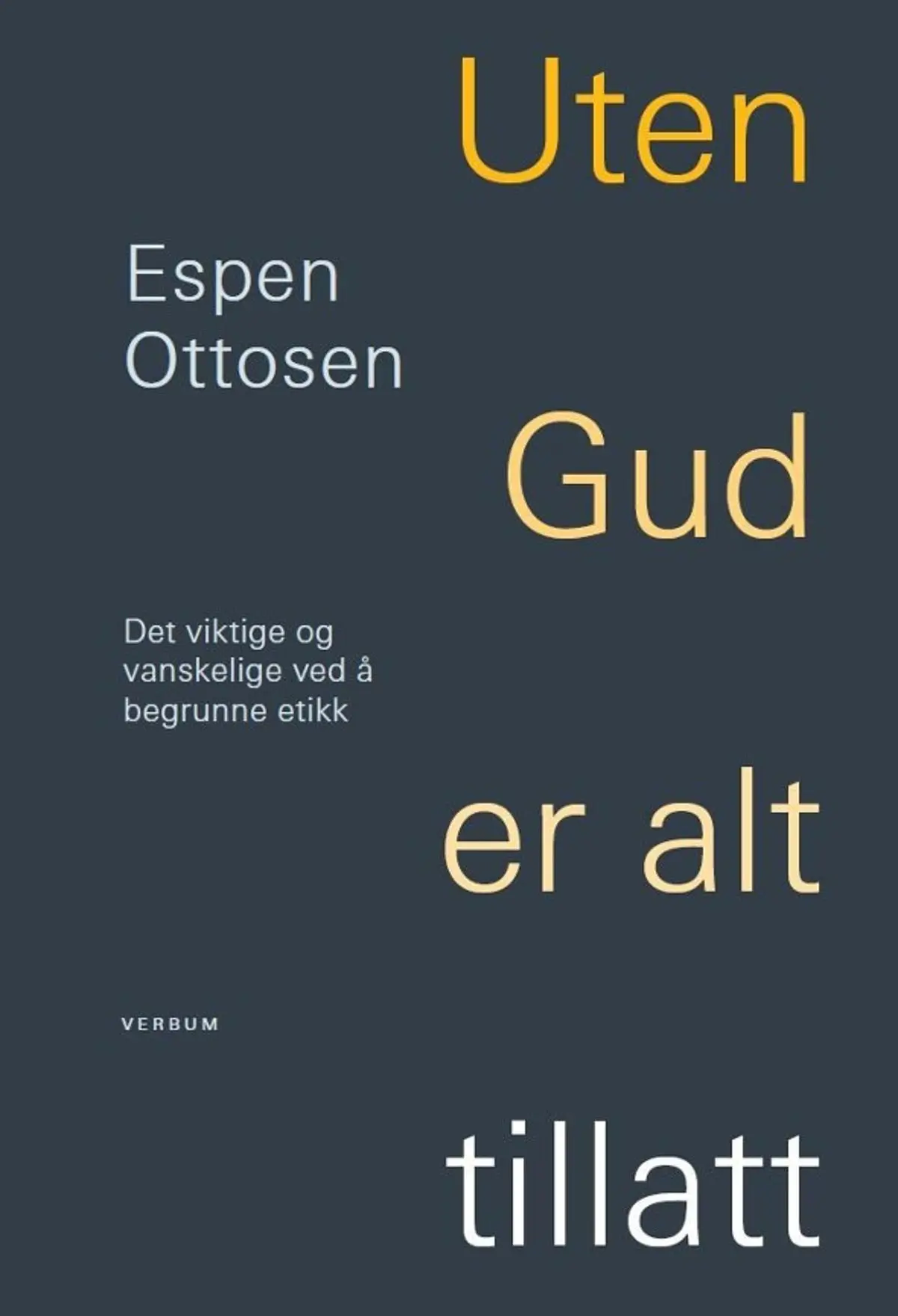 Uten Gud er alt tillatt: det viktige og vanskelige ved å begrunne etikk