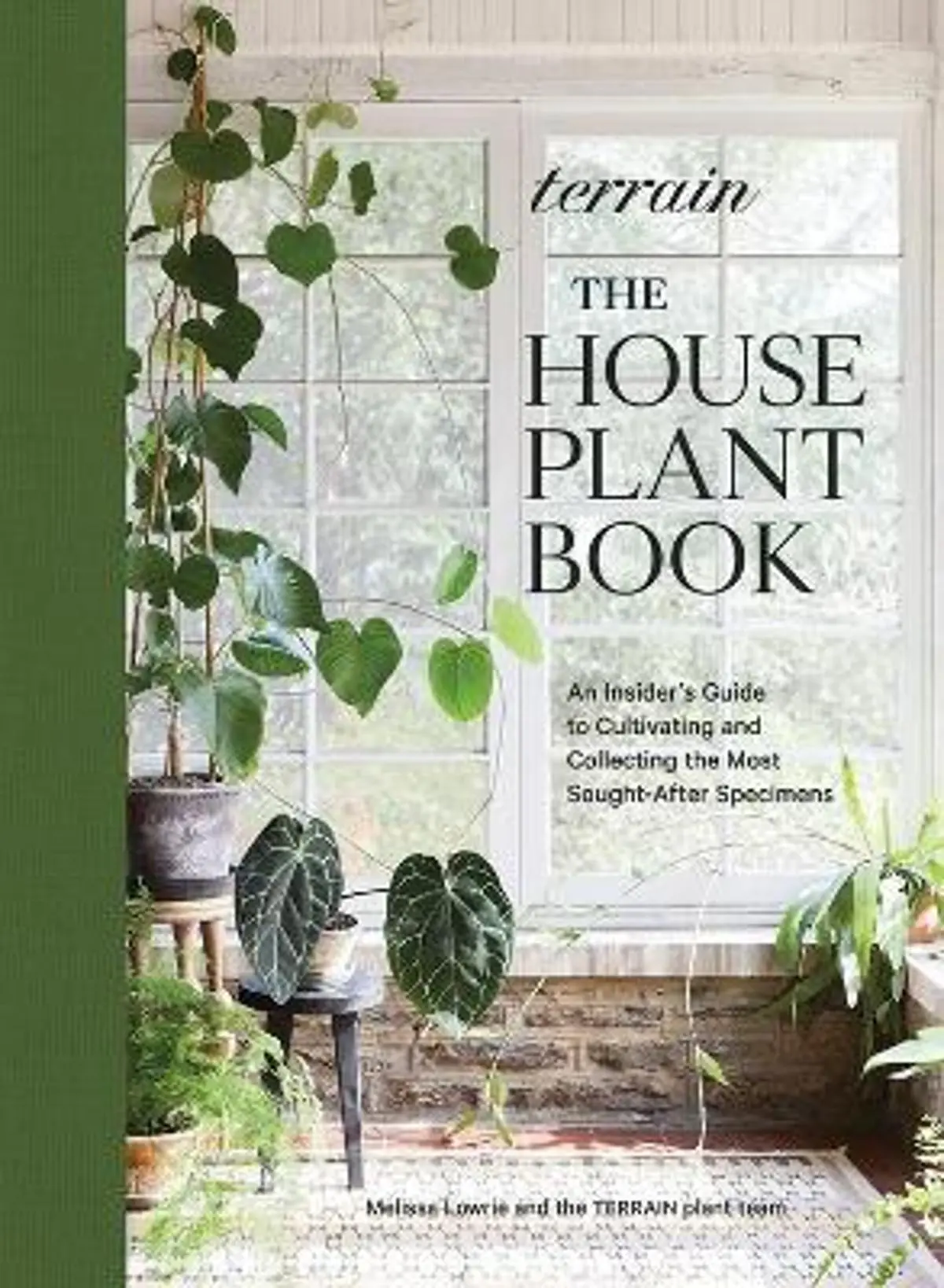 Terrain: The Houseplant Book: An Insider’s Guide to Cultivating and Collecting the Most Sought-After Specimens
