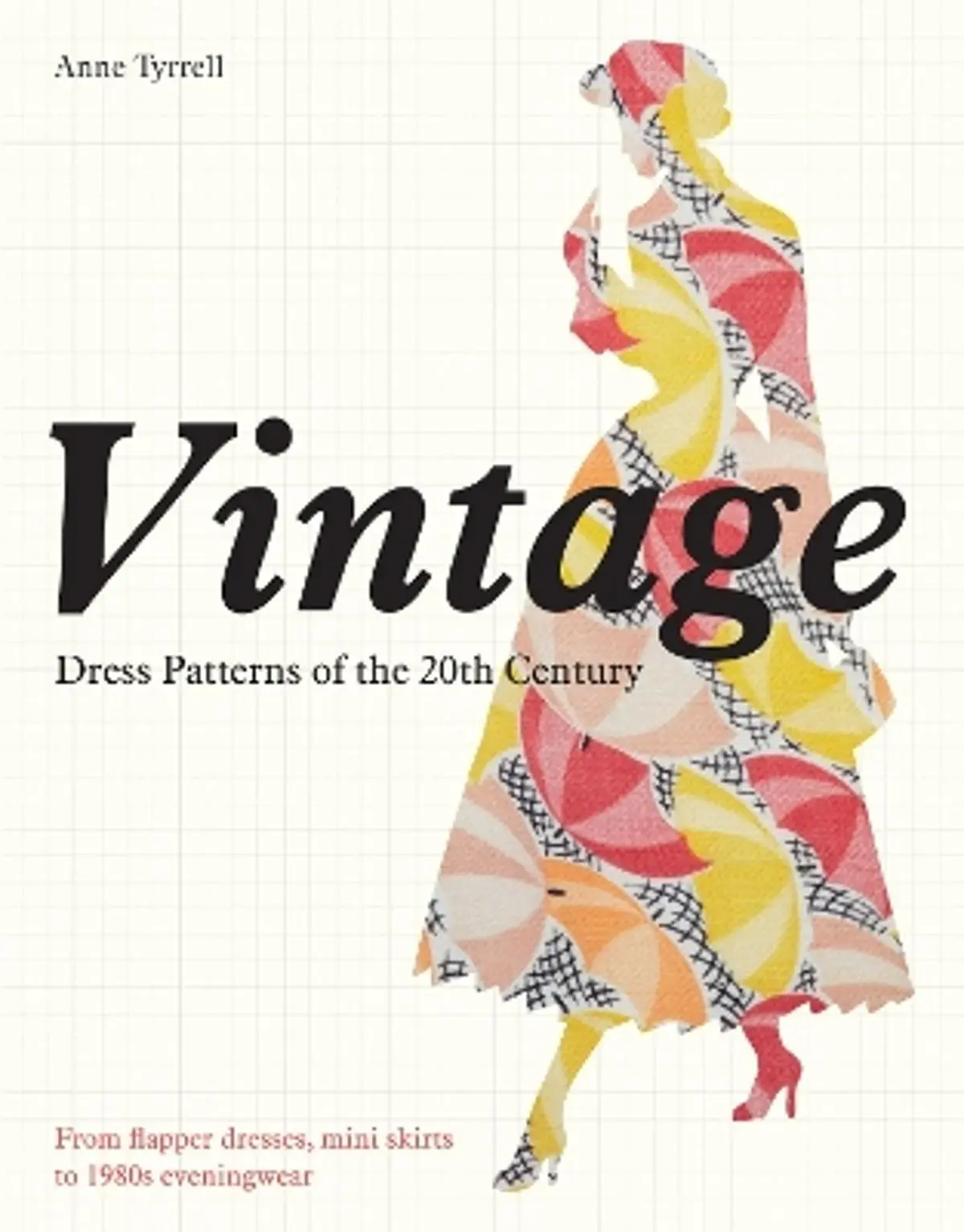 Vintage Dress Patterns of the 20th Century: dressmaking from flapper dress to the mini skirt
