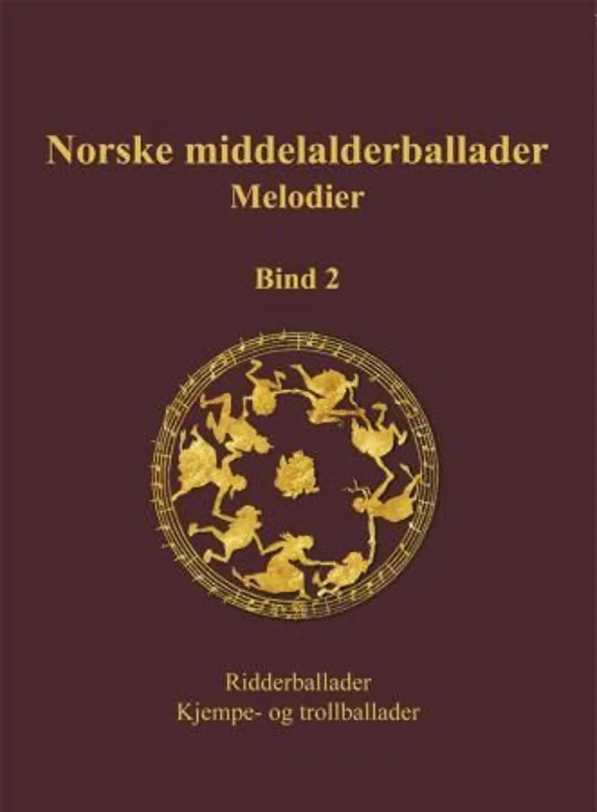 Norske middelalderballader, melodier: skriftlige kilder : bind 2 : ridderballader, kjempe- og trollballader