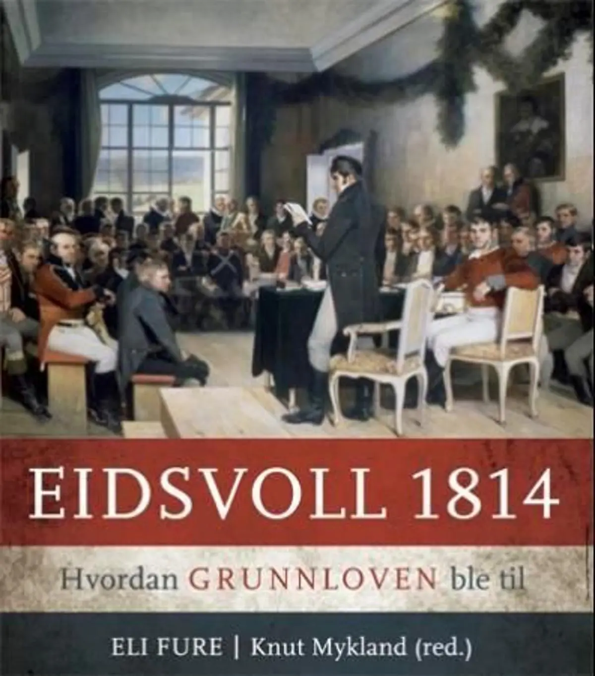 Eidsvoll 1814: hvordan grunnloven ble til