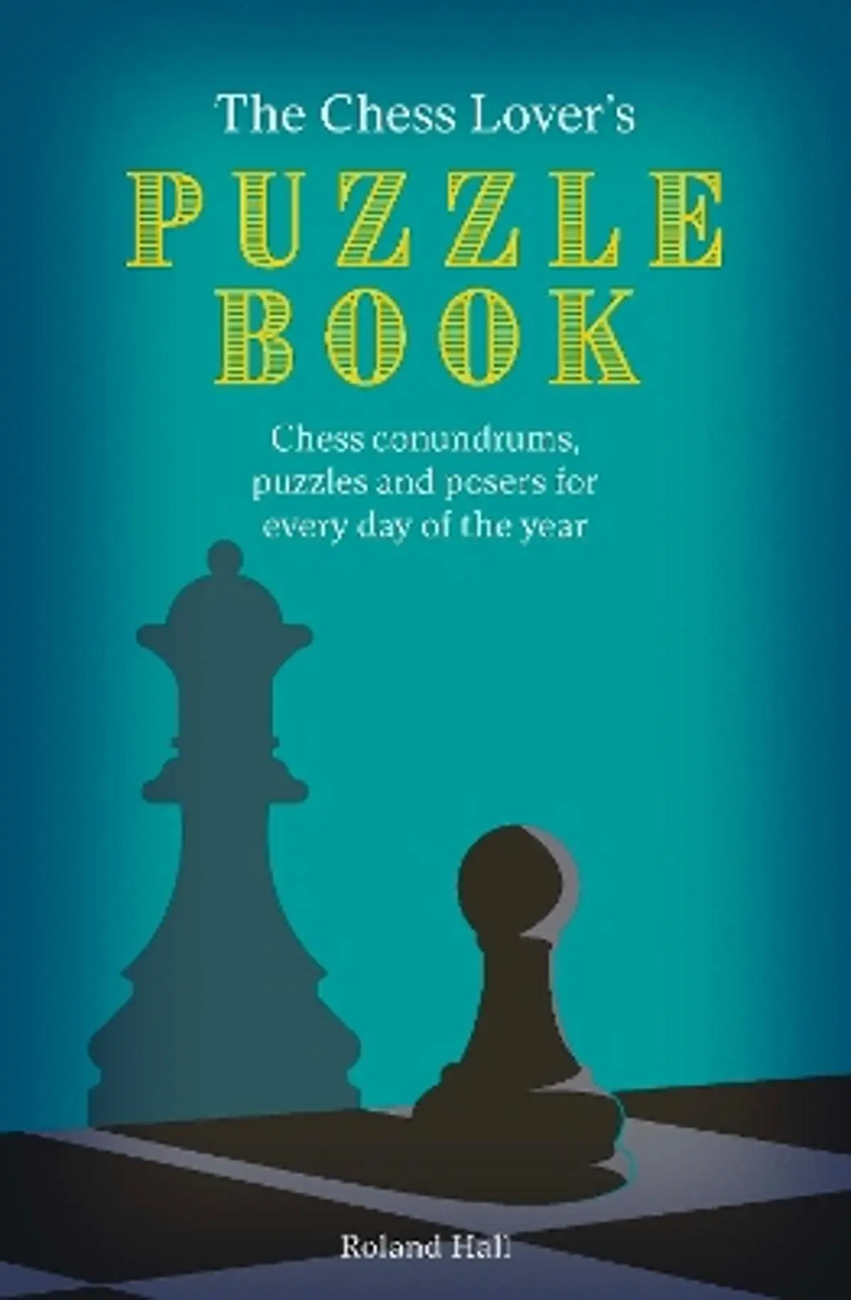 Chess Lover's Puzzle Book: Chess conundrums, puzzles and posers for every day of the year