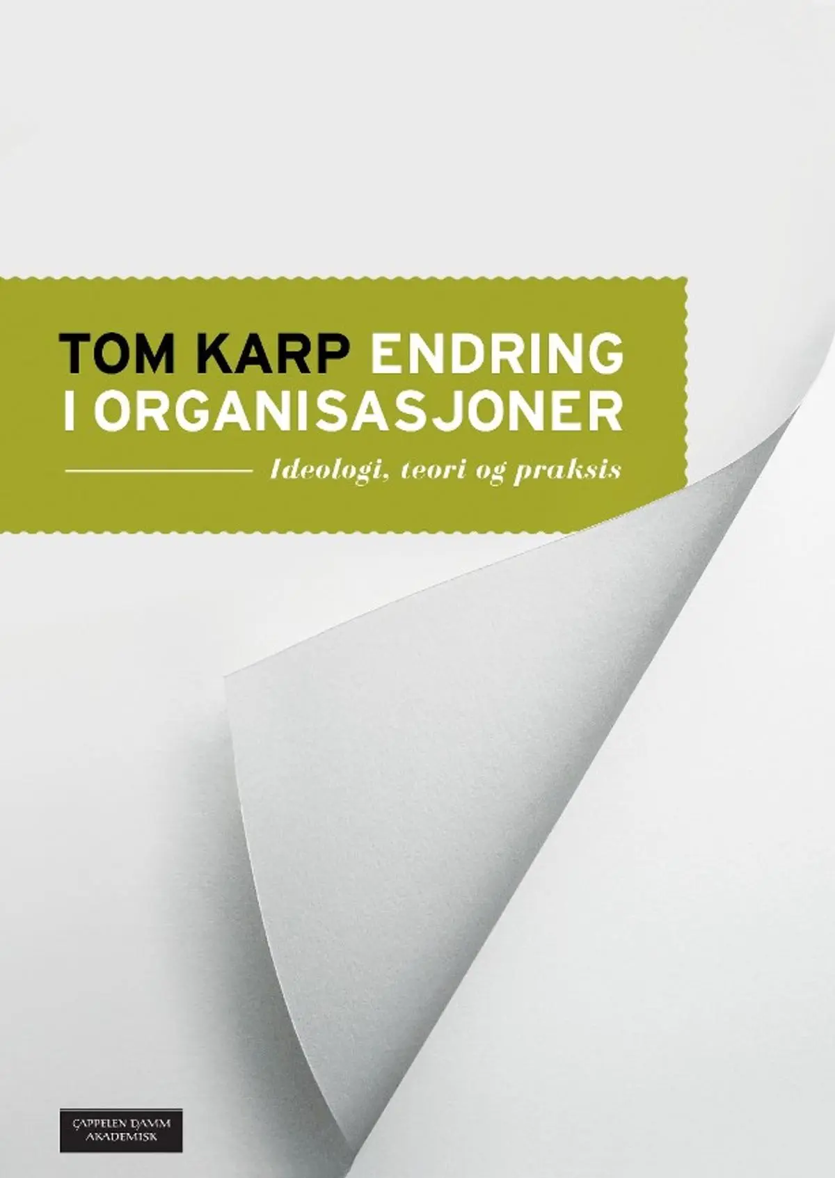 Endring i organisasjoner: ideologi, teori og praksis
