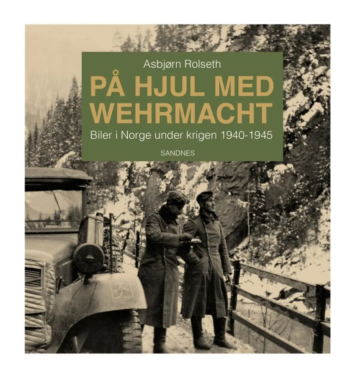 På hjul med Wehrmacht: biler i Norge under krigen 1940-1945