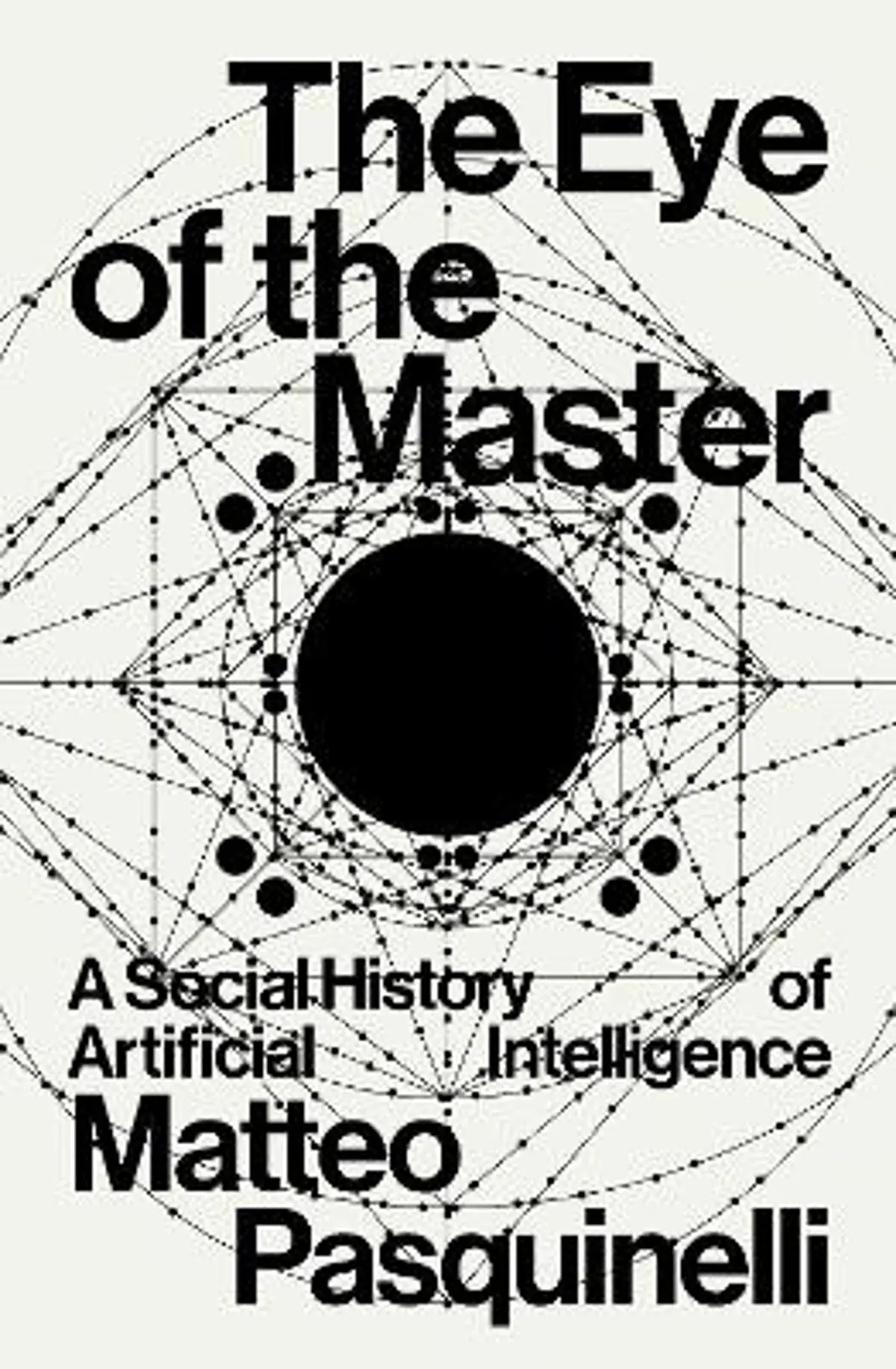Eye of the Master: A Social History of Artificial Intelligence